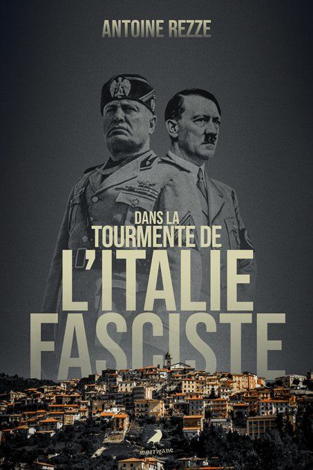 DANS LA TOURMENTE DE L'ITALIE FASCISTE - Antoine REZZE (TRÈS BIENTÔT)
