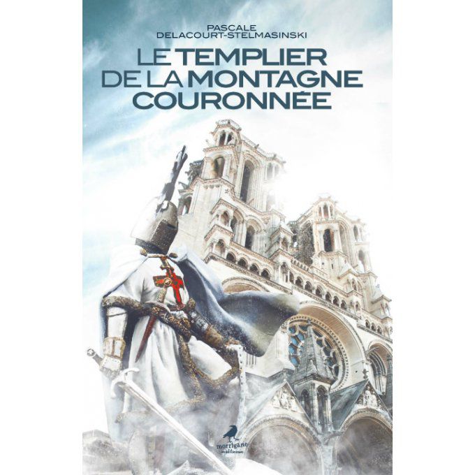 LE TEMPLIER DE LA MONTAGNE COURONNÉE - Pascale DELACOURT-STELMASINSKI