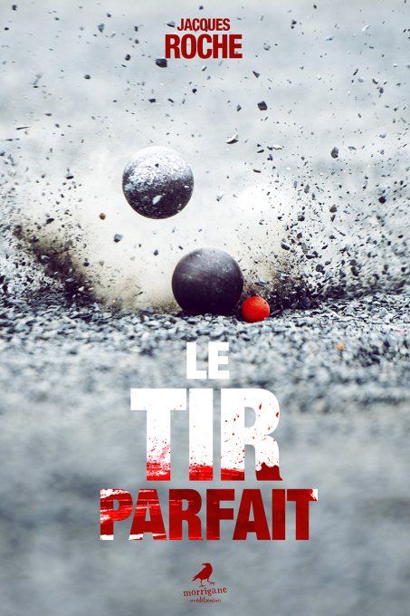LE TIR PARFAIT - Jacques ROCHE